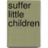 Suffer Little Children door Reginald Charles Longman