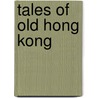 Tales of Old Hong Kong door Derek Sandhaus