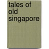 Tales of Old Singapore door Iain Manley