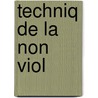 Techniq de La Non Viol door Del Lanza