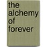 The Alchemy Of Forever