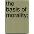 The Basis of Morality;