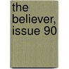 The Believer, Issue 90 by Geoff Dyer