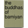 The Buddhas of Bamiyan by Llewelyn Morgan