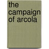 The Campaign of Arcola door Bowen Edward E