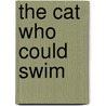 The Cat Who Could Swim door Anne-Louise Depalo