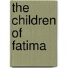 The Children of Fatima door Mary Fabyan Windeatt