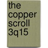 The Copper Scroll 3Q15 door Judah K. Lefkovits