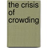 The Crisis of Crowding by Ludwig B. Chincarini