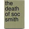 The Death of Soc Smith door Jerome Arthur