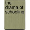 The Drama Of Schooling door Robert J.J. Starratt