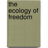 The Ecology of Freedom door Murray Bookchin