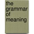 The Grammar of Meaning