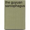 The Guyuan Sarcophagus door Rosalind E. Bradford