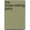The Know-Nothing Party door Desmond Humphrey J