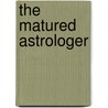 The Matured Astrologer door Noel Tyl