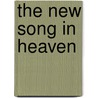 The New Song in Heaven door Reverend Phillips Brooks