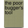 The Poor Bugger's Tool door Patrick R. Mullen
