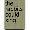 The Rabbits Could Sing door Amber Flora Thomas