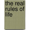 The Real Rules Of Life door Ken Druck