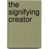 The Signifying Creator door Michael D. Swartz