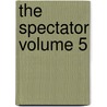 The Spectator Volume 5 door Joseph Addison