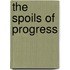 The Spoils Of Progress
