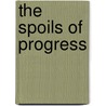 The Spoils Of Progress door Marshall I. Goldman