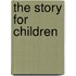 The Story for Children
