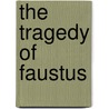 The Tragedy of Faustus by Johann Wolfgang von Goethe