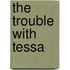 The Trouble With Tessa