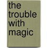 The Trouble with Magic door Patricia Rice