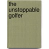 The Unstoppable Golfer door Dr Bob Rotella