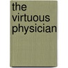 The Virtuous Physician by James A. Marcum