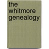The Whitmore Genealogy door Jessie Whitmore Patten Purdy