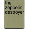 The Zeppelin Destroyer by William Le Queux
