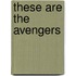 These Are the Avengers
