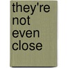 They're Not Even Close door Eric Zuesse