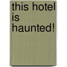 This Hotel Is Haunted! door Gernonimo Stilton