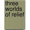 Three Worlds of Relief door Cybelle Fox