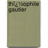 Thï¿½Ophile Gautier by Maxime Du Camp