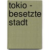 Tokio - Besetzte Stadt door David Pearce