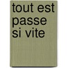 Tout Est Passe Si Vite by Jean-Noel Pancrazi