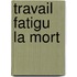 Travail Fatigu La Mort