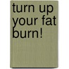 Turn Up Your Fat Burn! door The Editors of Prevention Magazine