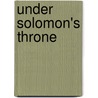 Under Solomon's Throne by Morgan Y. Liu