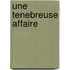 Une Tenebreuse Affaire