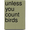 Unless You Count Birds by Kathleen Weihe