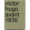 Victor Hugo Avant 1830 door Edmond Bire