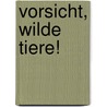 Vorsicht, wilde Tiere! door Bb